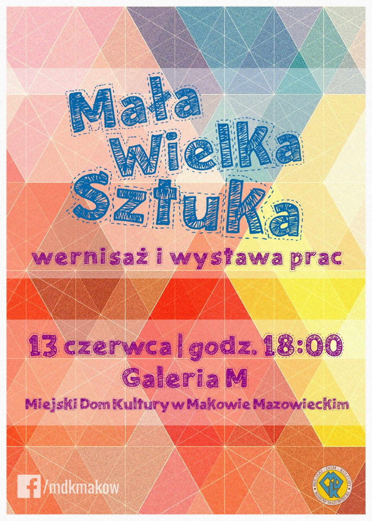 Plakat. MałaWielka Sztuka wernisaż i wystawa prac. 13 czerwca godzina 18:00 Galeria M