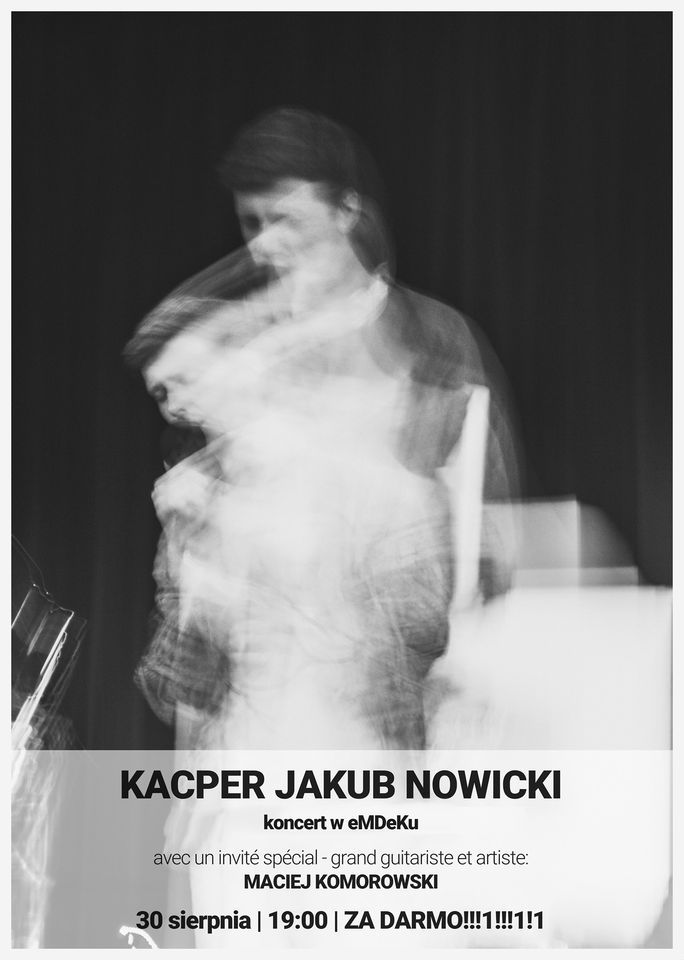 Plakat. promująca koncert Kacpra Jakuba Nowickiego. Czarno białe zdjęcie, na które przedstawia poruszoną sylwetkę artysty. 
