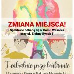 Informacja o zmiany miejsca wydarzenia pod nazwą Teatralnie Przy Fontannie - nowa lokalizacja: Dom Wesołka