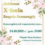 Plakat. Jubileusz 10 lecia Zespołu Szmaragdy. 24 października 2021 godzina 17:00. Miejsce Miejski Dom Kultury Sala widowiskowa.