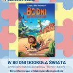 Plakat filmu W 80 dni dookoła świata w ramach cyklu Kino Przyjazne Sensorycznie. 19 marca godzina 15;00. Cena biletu 15 złotych - osoby z trudnościami w zakresie przetwarzania sensorycznego. 12 złotych - opiekunowie