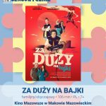 Plakat filmu Za duży na bajki w ramach cyklu Kino Przyjazne Sensorycznie. 19 marca godzina 15;00. Cena biletu 15 złotych - osoby z trudnościami w zakresie przetwarzania sensorycznego. 12 złotych - opiekunowie