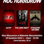 Plakat. Noc Horrorów 29 kwietnia 2022. Start 22:00 cena karnetu 30 złotych. Na plakacie znajdują się 3 tytuły filmów. Alive. The Long Night. Straszne historie