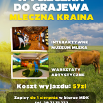 Wyjazd do Grajewa - Mleczna Kraina - Plakat. Zapisy do 1 sierpnia 2022 roku. Koszt 57 złotych. W programie zwiedzanie Muzeum Mleka oraz warsztaty kreatywne.