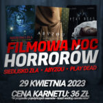 Plakat. Nc Hrrorów. 29 kwietnia 2023. Start 20:00. Cena karnetu 36 złtych. Filmy SIEDLISKO ZŁA, ABYZOU i PLAY DEAD