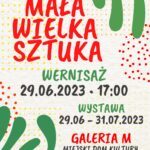 Plakat - Wernisaz i wystawa powarsztatowa Mała Wielka Sztuka