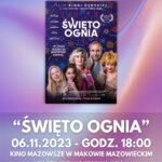 U góry znajduje się napis Kino dla Kobiet. po niżej znajduję się plakat z filmu Święto Ognia na którym są główni bohaterowie filmu. Poniżej znajduje się data wydarzenia 6 listopada 2023 godzina 18:00. Miejsce wydarzenia to Kino mazowsze w Makowie Maz.