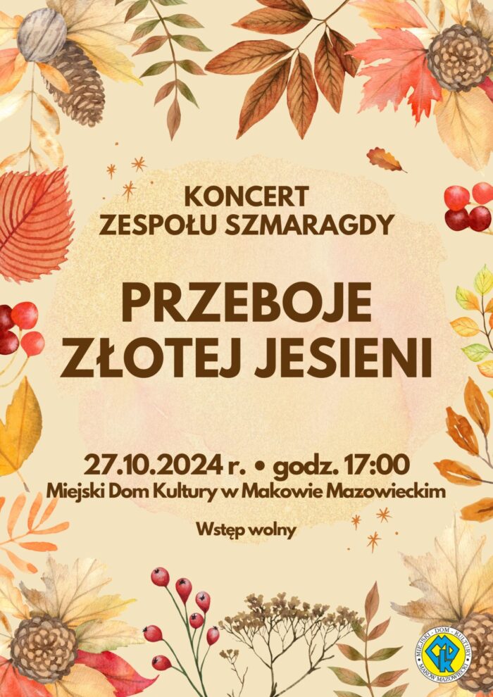 Plakat. Na brązowo beżowym tle na środku napis koncert zespołu Szmaragdy. Pod spodem tytuł przeboje złotej jesieni, ponieżej data, godzina, miejsce i informacja wstęp wolny. Wokół napisów na brzegach grafika z jesiennych liści. 