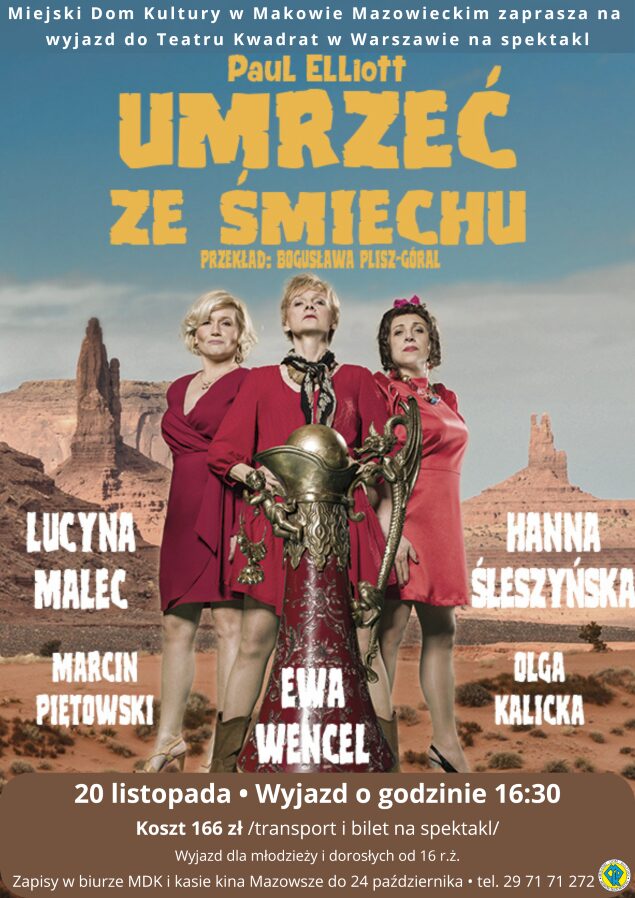 Wyjazd do teatru na spektakl pod tytułem Umrzeć ze śmiechu. Data spektaklu 20 listopada, wyjazd o godzinie 16:30. Koszt 166 złotych. Zapisy w burze MDK i kasie kina Mazowsze do 24 października.