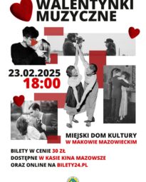 Plakat koncertu „Walentynki Muzyczne”, który odbędzie się 23 lutego o godzinie 18:00 w Miejskim Domu Kultury w Makowie Mazowieckim.