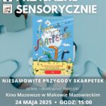 Plakat Kino Przyjazne Sensorycznie. Znajduje się plakat z filmu NIESAMOWITE PRZYGODY SKARPETEK. Czas 55 min. Gatunek: Animowany, Familijny. 24 maja godz: 15:00 – Kino Przyjazne Sensorycznie. Bilety 16 zł osoby z trudnościami w zakresieprzetwarzania sensorycznego13 zł opiekunowie. Miejsce Kino Mazowsze w Makowie Mazowieckim.
