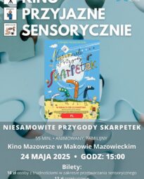 Plakat Kino Przyjazne Sensorycznie. Znajduje się plakat z filmu NIESAMOWITE PRZYGODY SKARPETEK. Czas 55 min. Gatunek: Animowany, Familijny. 24 maja godz: 15:00 – Kino Przyjazne Sensorycznie. Bilety 16 zł osoby z trudnościami w zakresieprzetwarzania sensorycznego13 zł opiekunowie. Miejsce Kino Mazowsze w Makowie Mazowieckim.