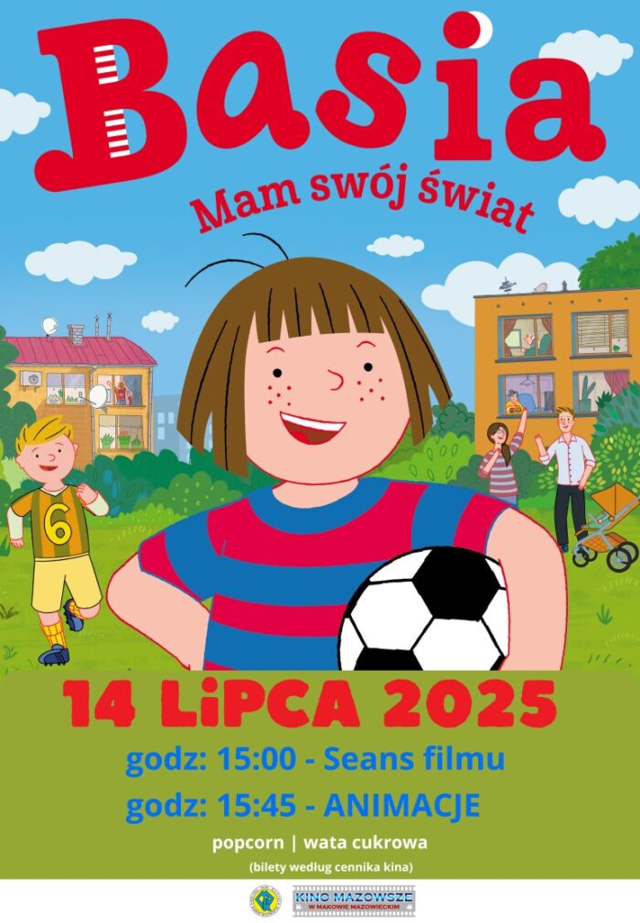 Plakat u góry na niebieskim niebie tytuł filmu BASIA. MAM SWÓJ ŚWIAT. Na środku postać głównej bohaterki filmu trzymającą po lewą pachą piłkę nożną. Na samym dole na zielonym tle czerwony napis z datą wydarzenia 14 lipca. godzina 15:00 seans filmowy. godzina 15:45 animacje. Popcorn i wata cukrowa. Bilety według cennika kina