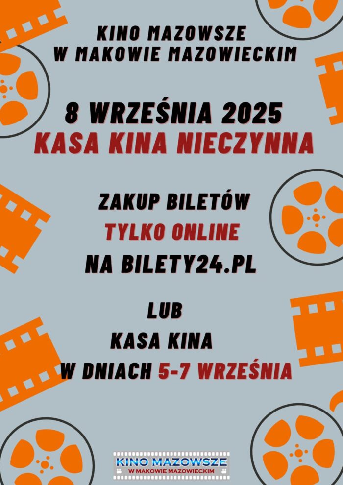 Na szarym tle napis. KINO MAZOWSZE W MAKOWIE MAZOWIECKIM. 8 WRZEŚNIA 2025. KASA KINA NIECZYNNA. ZAKUP BILETÓW TYLKO ONLINE NA BILETY24.PL LUB KASA KINA DNIACH 5-7 WRZEŚNIA.