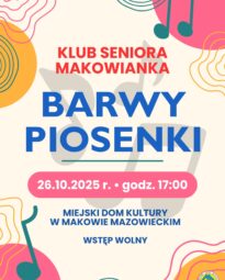 Plakat programu artystycznego Klubu Seniora Makowianka pod tytułem BARWY PIOSENKI.