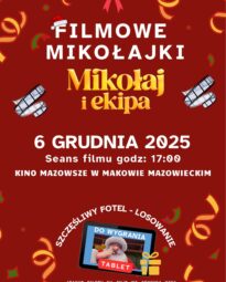 Plakat informujący o wydarzeniu "Filmowe Mikołajki" w Kinie Mazowsze w Makowie Mazowieckim. Centralnym punktem jest tytuł filmu: "Mikołaj i ekipa". Wydarzenie odbędzie się 6 grudnia 2025 roku o godzinie 17:00. Plakat informuje również o loterii "Szczęśliwy fotel", w której do wygrania jest tablet. Drobny druk na dole wskazuje, że zakup biletu na film odbywa się według cennika kina. Grafika jest utrzymana w świątecznym, czerwonym kolorze, z motywami Mikołaja, dekoracji bożonarodzeniowych i taśm filmowych.