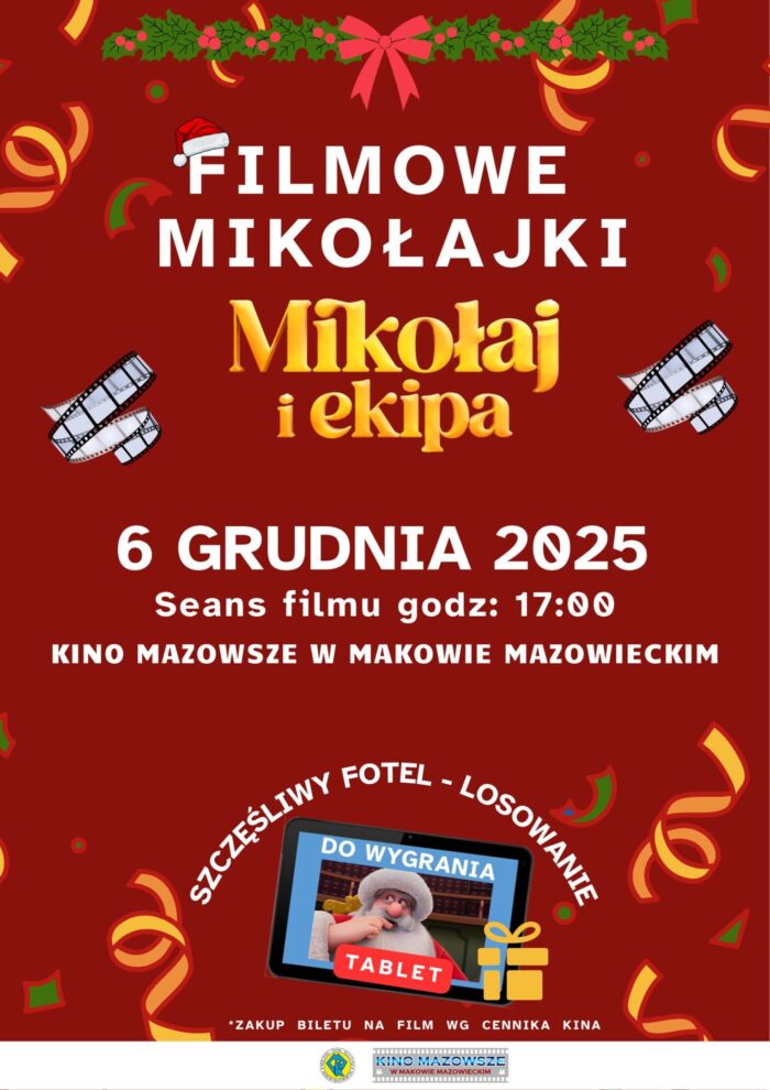 Plakat informujący o wydarzeniu "Filmowe Mikołajki" w Kinie Mazowsze w Makowie Mazowieckim. Centralnym punktem jest tytuł filmu: "Mikołaj i ekipa". Wydarzenie odbędzie się 6 grudnia 2025 roku o godzinie 17:00. Plakat informuje również o loterii "Szczęśliwy fotel", w której do wygrania jest tablet. Drobny druk na dole wskazuje, że zakup biletu na film odbywa się według cennika kina. Grafika jest utrzymana w świątecznym, czerwonym kolorze, z motywami Mikołaja, dekoracji bożonarodzeniowych i taśm filmowych.