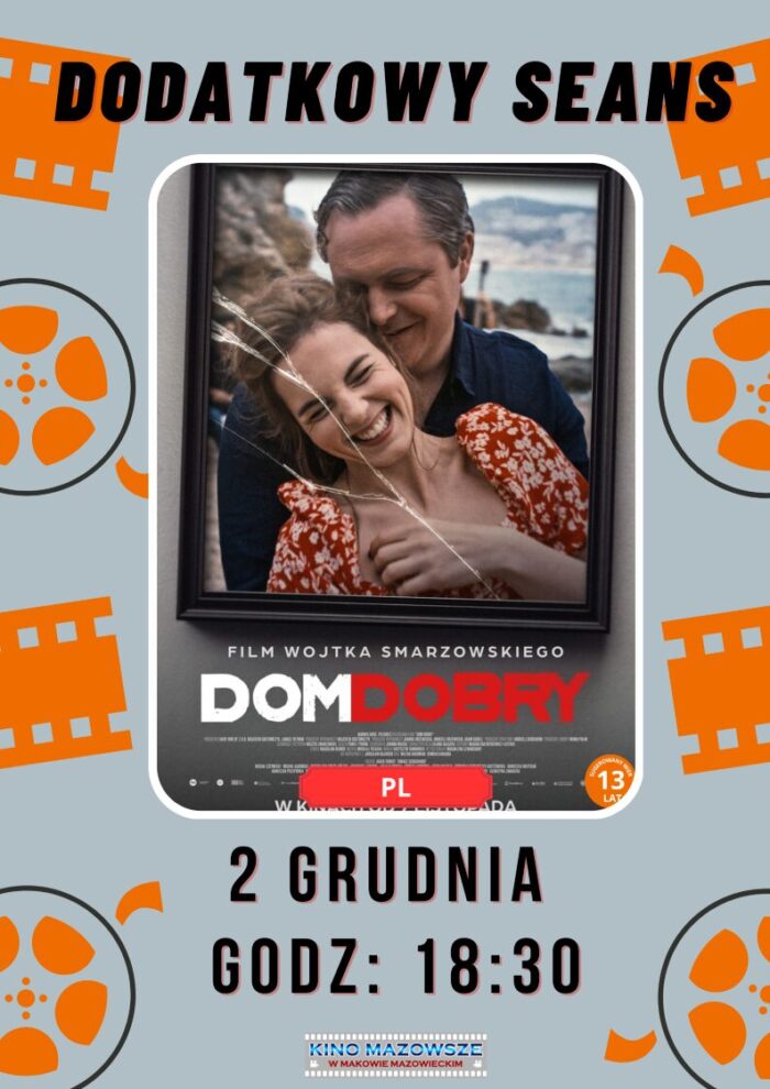 Plakat filmowy informujący o dodatkowym seansie filmu "Dom dobry" w Kinie Mazowsze w Makowie Mazowieckim. Na plakacie znajduje się zdjęcie uśmiechniętej pary. , przeznaczony dla widzów od 13 lat. Data seansu to 2 grudnia, godzina 18:30.