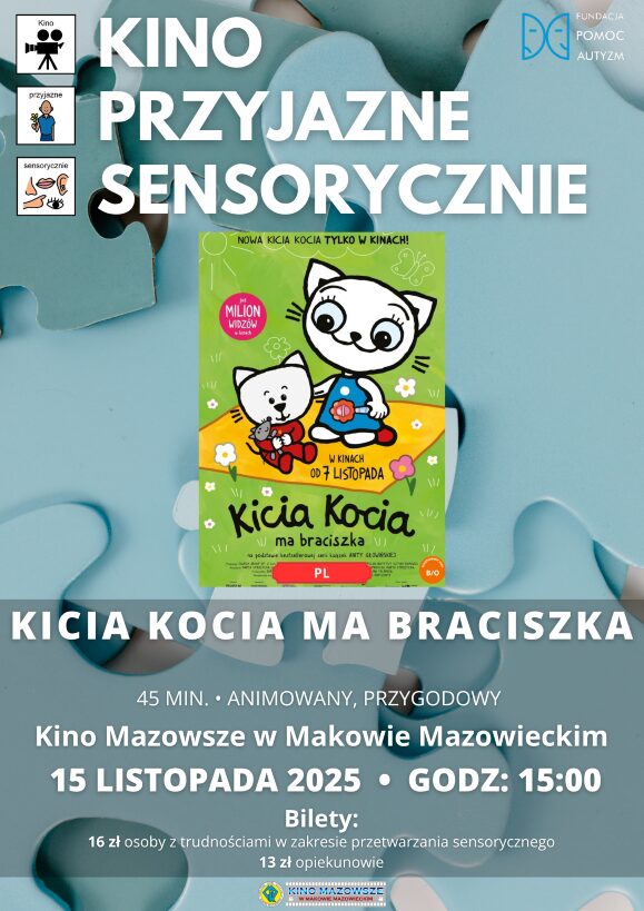 Plakat Kino Przyjazne Sensorycznie. Znajduje się plakat z filmu KICIA KOCIA MA BRACISZKA. Czas 55 min. Gatunek: Animowany. 18 października godz: 15:00 – Kino Przyjazne Sensorycznie. Bilety 16 zł osoby z trudnościami w zakresieprzetwarzania sensorycznego13 zł opiekunowie. Miejsce Kino Mazowsze w Makowie Mazowieckim.