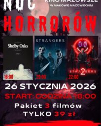 Plakat promuje specjalne wydarzenie filmowe, które odbędzie się w Kinie Mazowsze w Makowie Mazowieckim. Szczegóły Wydarzenia Nazwa: Noc Horrorów Data: 26 stycznia 2026 r. Start: Godzina 18:00 Oferta: Pakiet 3 filmów za jedyne 39 zł. Wyświetlane Filmy. W ramach pakietu zostaną wyświetlone trzy filmy, każdy o innej godzinie startu: "Shelby Oaks": Start o godzinie 18:00. "Strangers" (z maskami): Start o godzinie 20:00. "Strangers" (z postaciami w maskach z neonowym oświetleniem): Start o godzinie 22:00. Informacje Dodatkowe. Zakup biletu na 1 film wg cennika kina Mazowsze w Makowie Mazowieckim.