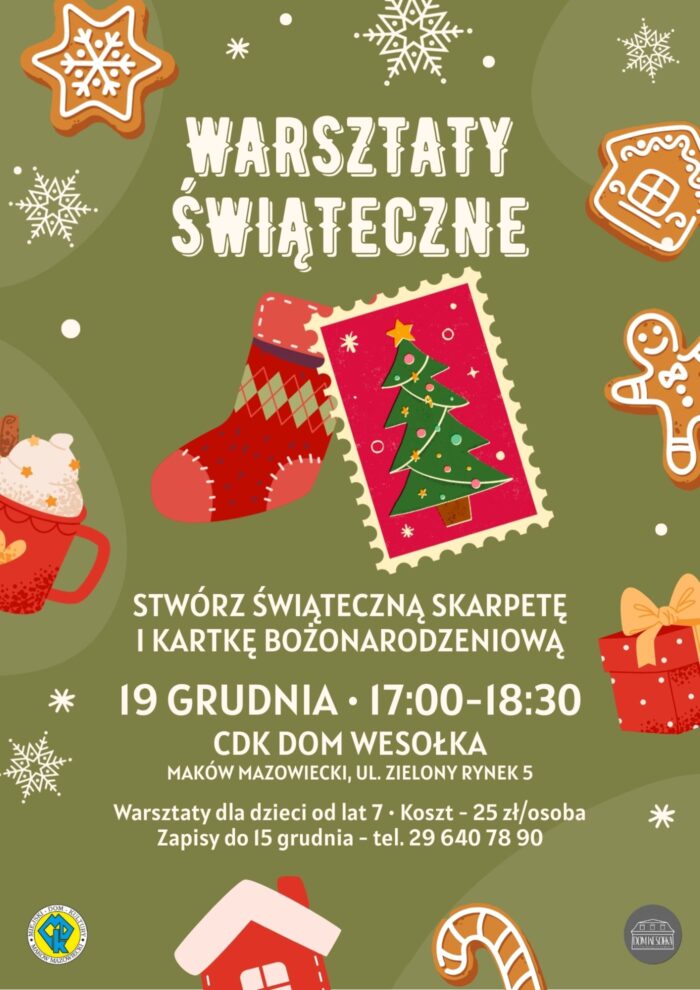 Plakat informujący o świątecznych warsztatach w Makowie Mazowieckim. Tytuł: 'Warsztaty Świąteczne'. Podtytuł: 'Stwórz świąteczną skarpetę i kartkę bożonarodzeniową'. Data i czas: 19 grudnia, 17:00-18:30. Miejsce: CDK Dom Wesołka, ul. Zielony Rynek 5. Informacje dodatkowe: Warsztaty dla dzieci od lat 7, koszt 25 zł/osoba, zapisy do 15 grudnia, tel. 29 640 78 90. Grafika przedstawia świąteczne ciasteczka i ozdoby."