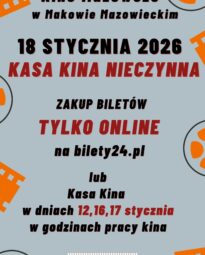 „Plakat reklamowy informujący, że kasa kina Kino Mazowsze w Makowie Mazowieckim będzie nieczynna 18 stycznia 2026 r. Zakup biletów tylko online na stronie bilety24.pl lub w kasie kina w dniach 12, 16, 17 stycznia w godzinach pracy kina.”