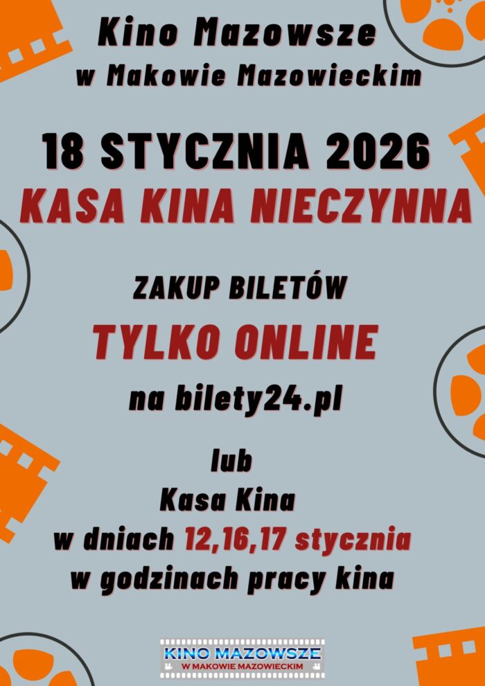 „Plakat reklamowy informujący, że kasa kina Kino Mazowsze w Makowie Mazowieckim będzie nieczynna 18 stycznia 2026 r. Zakup biletów tylko online na stronie bilety24.pl lub w kasie kina w dniach 12, 16, 17 stycznia w godzinach pracy kina.”