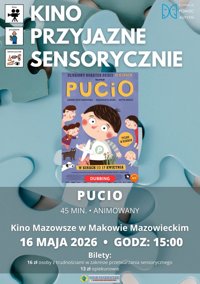 Plakat Kino Przyjazne Sensorycznie. Znajduje się plakat z filmu PUCIO. Czas 45 min. Gatunek: Animowany. 16 MAJA godz: 15:00 – Kino Przyjazne Sensorycznie. Bilety 16 zł osoby z trudnościami w zakresieprzetwarzania sensorycznego13 zł opiekunowie. Miejsce Kino Mazowsze w Makowie Mazowieckim.