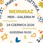 Plakat zapraszający na wernisaż „Mała Wielka SZTUKA”, który odbędzie się 24 czerwca 2026 roku o godzinie 19:00 w Galerii M Miejskiego Domu Kultury w Makowie Mazowieckim. Grafika ma jasne tło ozdobione kolorowymi, abstrakcyjnymi kształtami.