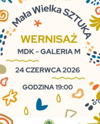 Plakat zapraszający na wernisaż „Mała Wielka SZTUKA”, który odbędzie się 24 czerwca 2026 roku o godzinie 19:00 w Galerii M Miejskiego Domu Kultury w Makowie Mazowieckim. Grafika ma jasne tło ozdobione kolorowymi, abstrakcyjnymi kształtami.